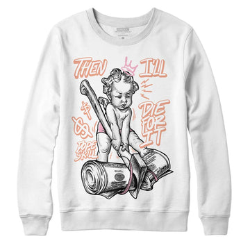 Jordan 11 Low “Legend Pink” DopeSkill Sweatshirt Then I'll Die For It Graphic Streetwear - White