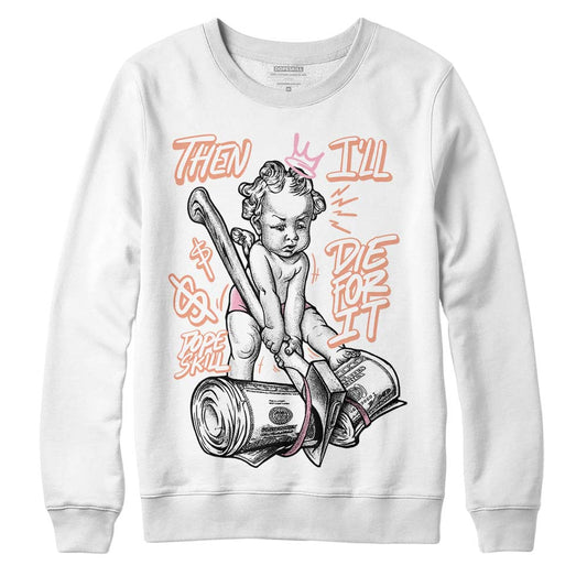 Jordan 11 Low “Legend Pink” DopeSkill Sweatshirt Then I'll Die For It Graphic Streetwear - White