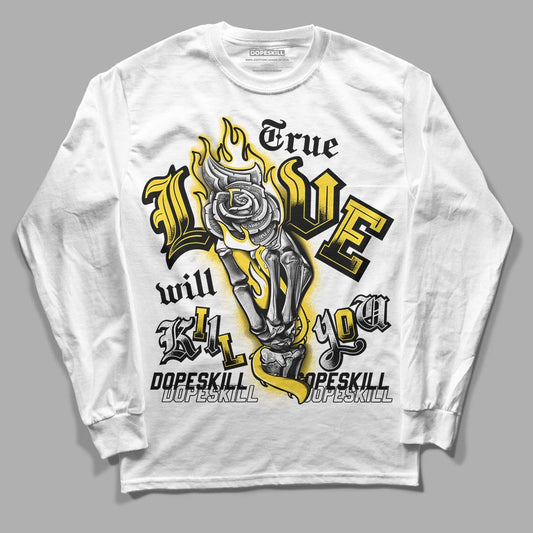 Jordan 4 Tour Yellow Thunder DopeSkill Long Sleeve T-Shirt True Love Will Kill You Graphic Streetwear - White