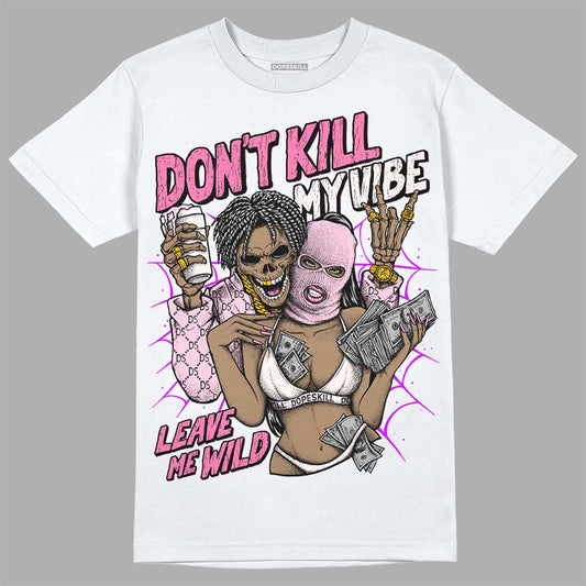 Dunk Low LX Pink Foam DopeSkill T-Shirt Don't Kill My Vibe Graphic Streetwear - White 