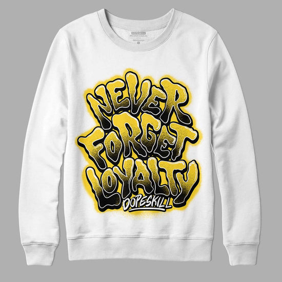 Jordan 4 Tour Yellow Thunder DopeSkill Sweatshirt Never Forget Loyalty Graphic Streetwear - White