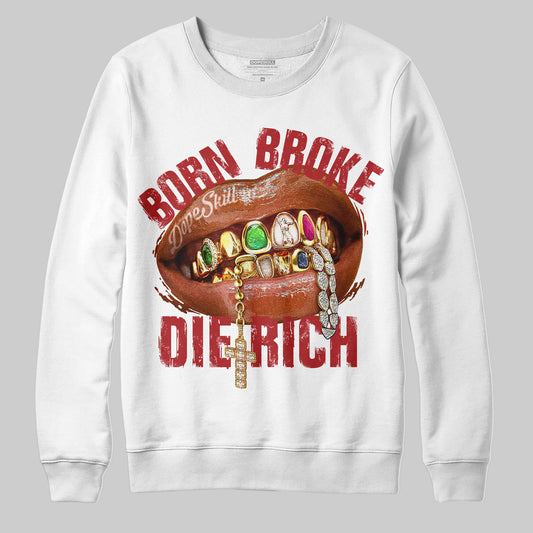 Born Broke Die Rich Graphic DopeSkill Sweatshirt Streetwear - White