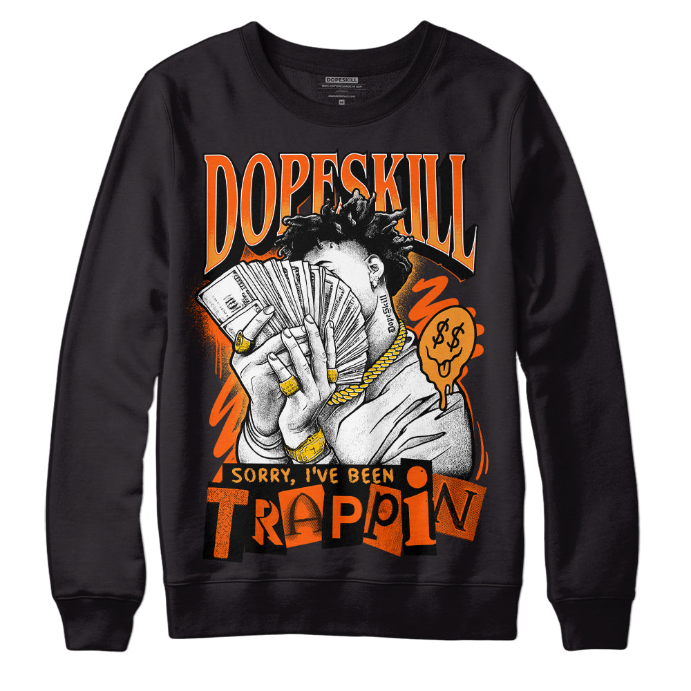 Jordan 12 Retro Brilliant Orange DopeSkill Sweatshirt Sorry I've Been Trappin Graphic Streetwear - Black