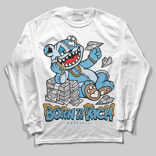 Jordan 4 Denim “Worn Blue” DopeSkill Long Sleeve T-Shirt Born To Be Rich Graphic Streetwear - White 