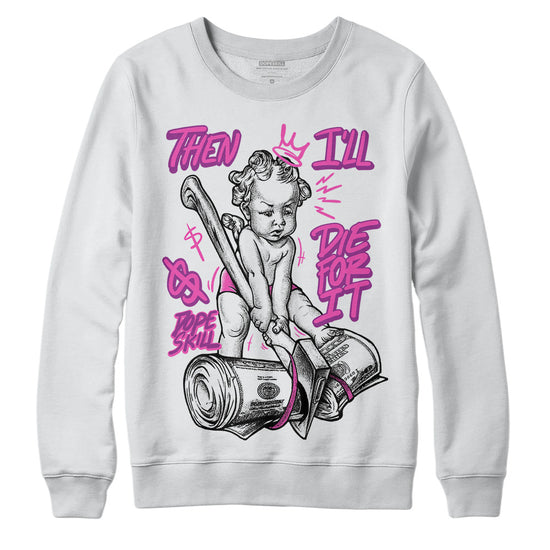 Jordan 4 GS “Hyper Violet” DopeSkill Sweatshirt Then I'll Die For It Graphic Streetwear - White