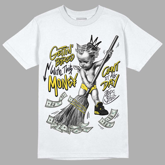 Jordan 4 Tour Yellow Thunder DopeSkill T-Shirt Gettin Bored With This Money Graphic Streetwear - White