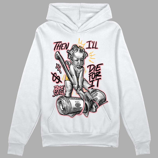 Jordan 3 GS “Red Stardust” DopeSkill Hoodie Sweatshirt Then I'll Die For It  Graphic Streetwear - White 