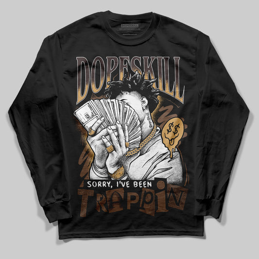 Jordan 5 “Earth/Metallic Gold” DopeSkill Long Sleeve T-Shirt Sorry I've Been Trappin Graphic Streetwear - Black