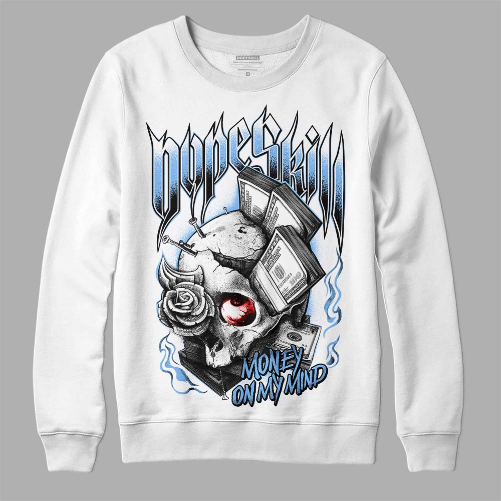 Jordan 9 Powder Blue DopeSkill Sweatshirt Money On My Mind Graphic Streetwear - White