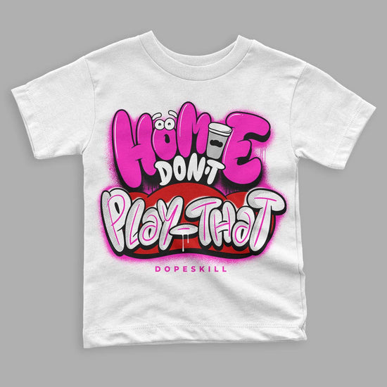 Dunk Low GS “Active Fuchsia” DopeSkill Toddler Kids T-shirt Homie Don't Play That Graphic Streetwear - White