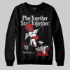 Jordan 1 Retro High OG Black Toe Reimagined DopeSkill Sweatshirt Play together, Stay together Graphic Streetwear - Black