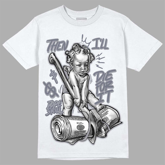 Jordan 14 Retro 'Stealth' DopeSkill T-Shirt Then I'll Die For It Graphic Streetwear - White