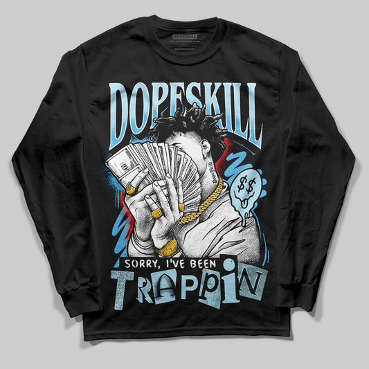 Jordan 11 Retro Legend Blue DopeSkill Long Sleeve T-Shirt Sorry I've Been Trappin Graphic Streetwear - Black