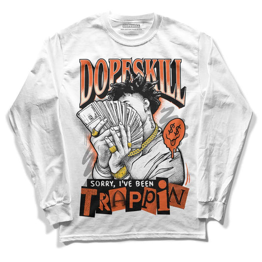 Jordan 3 Georgia Peach DopeSkill Long Sleeve T-Shirt Sorry I've Been Trappin Graphic Streetwear - White