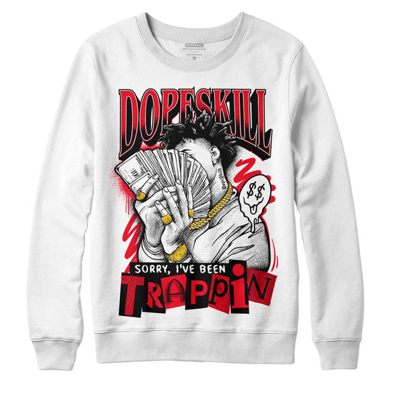 Jordan 4 Red Thunder DopeSkill Sweatshirt Sorry I've Been Trappin Graphic Streetwear - White