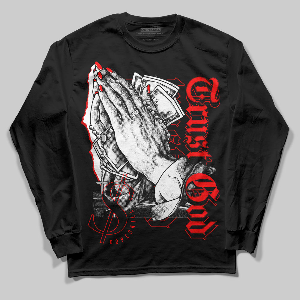 Jordan 1 Retro High OG "Satin Bred" DopeSkill Long Sleeve T-Shirt Trust God Graphic Streetwear - black