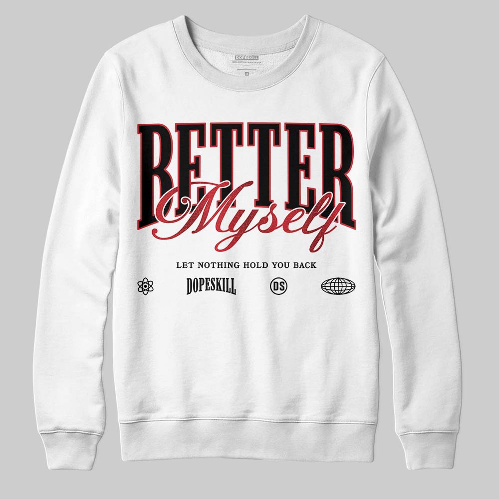 Jordan 1 High OG “Ruby” DopeSkill Sweatshirt Better Myself Graphic Streetwear - White 