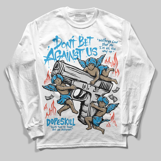 Jordan 4 Retro Military Blue DopeSkill Long Sleeve T-Shirt Don't Bet Against Us Graphic Streetwear - White