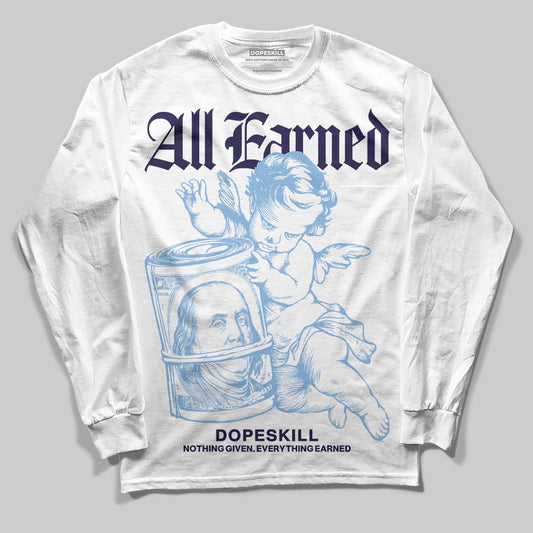 Jordan 6 University Blue DopeSkill Long Sleeve T-Shirt All Earned Graphic Streetwear - White