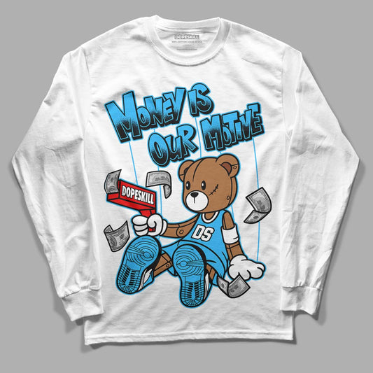 Jordan 1 High Retro OG “University Blue” DopeSkill Long Sleeve T-Shirt Money Is Our Motive Bear Graphic Streetwear - White