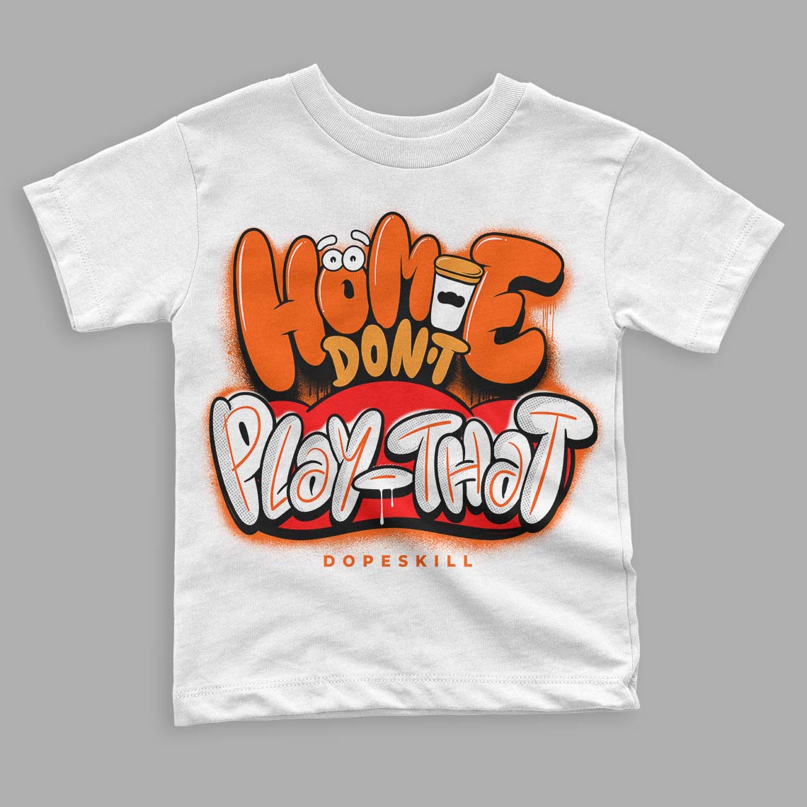 Jordan 12 Retro Brilliant Orange DopeSkill Toddler Kids T-shirt Homie Don't Play That Graphic Streetwear - White