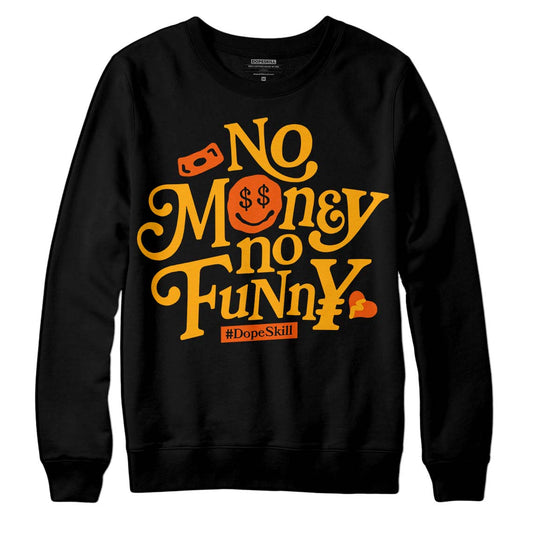 Jordan 12 Retro Black Taxi DopeSkill Sweatshirt No Money No Funny Graphic Streetwear - Black