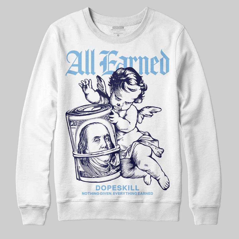 University Blue Sneakers DopeSkill Sweatshirt All Earned Graphic Streetwear - WHite 