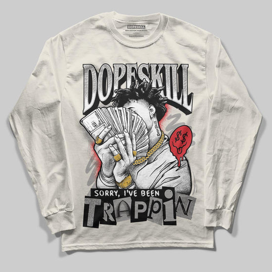 Jordan 1 Retro High OG “Sail” DopeSkill Long Sleeve T-Shirt Sorry I've Been Trappin Graphic Streetwear