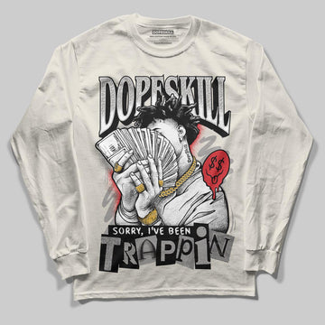 Jordan 1 Retro High OG “Sail” DopeSkill Long Sleeve T-Shirt Sorry I've Been Trappin Graphic Streetwear