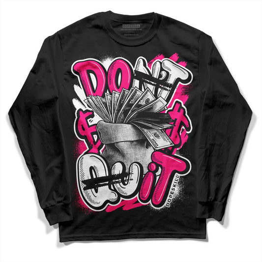 Jordan 1 Low GS “Fierce Pink” Dopeskill Long Sleeve T-Shirt Don't Quit Graphic Streetwear - Black