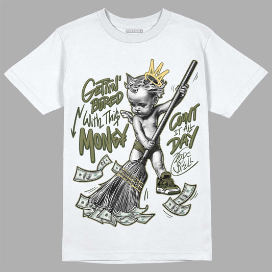 Jordan 4 Retro SE Craft Medium Olive DopeSkill T-Shirt Gettin Bored With This Money Graphic Streetwear - White