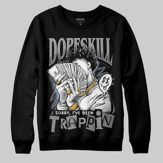 Jordan 5 Retro Wolf Grey (2026) DopeSkill Sweatshirt Sorry I've Been Trappin Graphic Streetwear - black