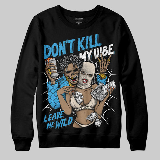 Jordan 1 High OG “UNC” Reimagined DopeSkill Sweatshirt Don't Kill My Vibe Graphic Streetwear - Black