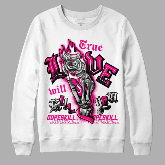 Jordan 1 Low GS “Fierce Pink” Dopeskill Sweatshirt True Love Will Kill You Graphic Streetwear - White