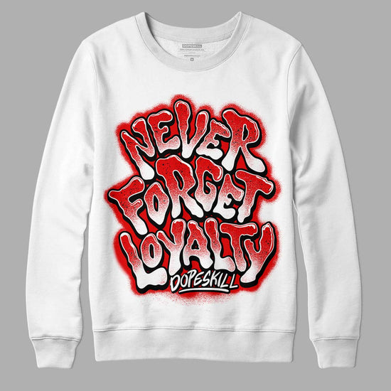 Jordan 4 Retro Red Cement DopeSkill Sweatshirt Never Forget Loyalty Graphic Streetwear - White