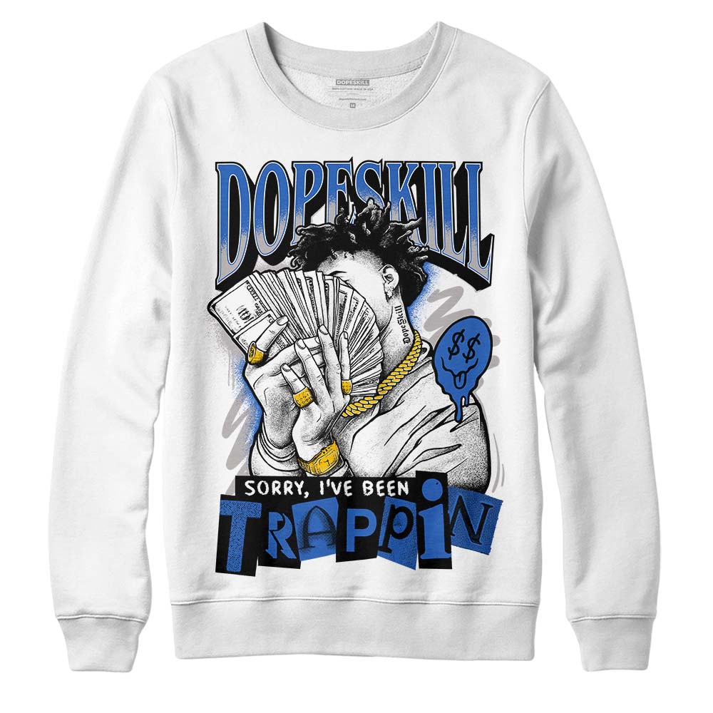 Jordan 1 High OG "True Blue" DopeSkill Sweatshirt Sorry I've Been Trappin Graphic Streetwear - White