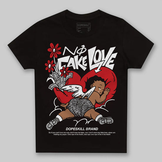 Jordan 3 OG “Black Cement” DopeSkill Toddler Kids T-shirt No Fake Love Graphic Streetwear - Black