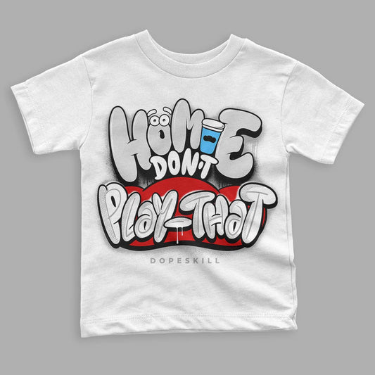 Dunk Low ‘Pure Platinum’ DopeSkill Toddler Kids T-shirt Homie Don't Play That Graphic Streetwear - White