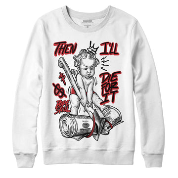 Jordan 12 “Red Taxi” DopeSkill Sweatshirt Then I'll Die For It Graphic Streetwear - White