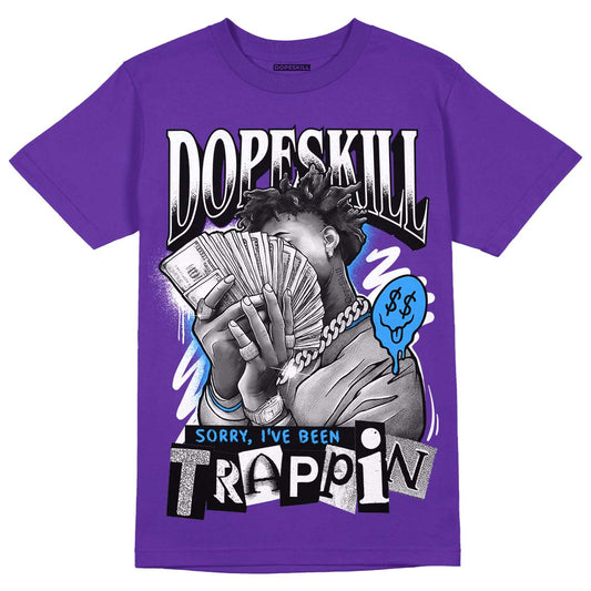 Jordan 13 Court Purple DopeSkill Purple T-Shirt Sorry I've Been Trappin Graphic Streetwear