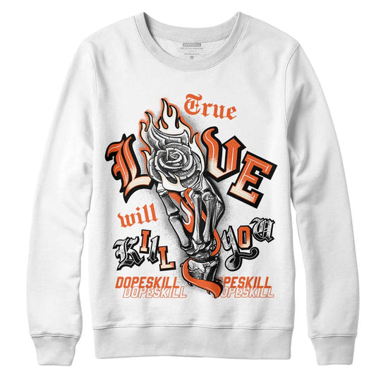 Jordan 3 Georgia Peach DopeSkill Sweatshirt True Love Will Kill You Graphic Streetwear - White