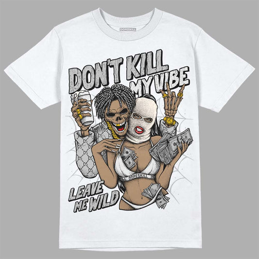 Dunk Low Cool Grey DopeSkill T-Shirt Don't Kill My Vibe Graphic Streetwear - White 