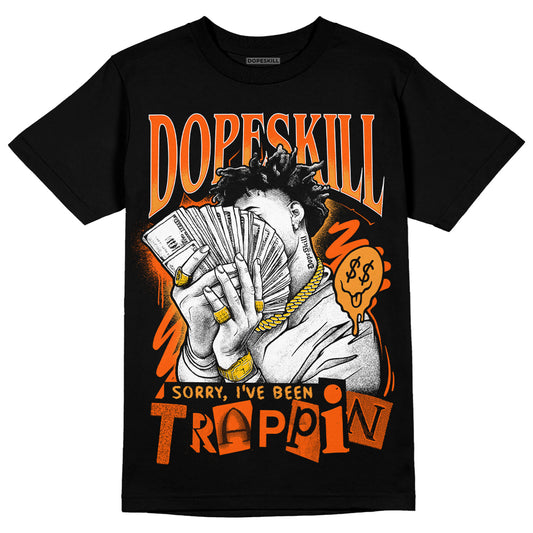 Jordan 12 Retro Brilliant Orange DopeSkill T-Shirt Sorry I've Been Trappin Graphic Streetwear - Black