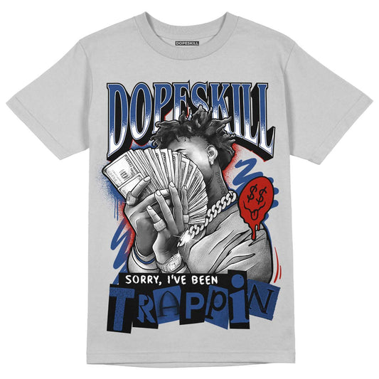 Jordan 13 Retro French Blue DopeSkill Light Steel Grey T-Shirt Sorry I've Been Trappin Graphic Streetwear