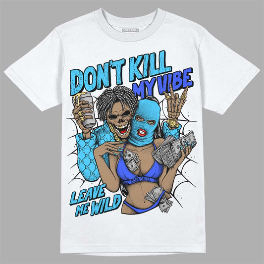 Jordan 13 Retro University Blue DopeSkill T-Shirt Don't Kill My Vibe Graphic Streetwear - White 
