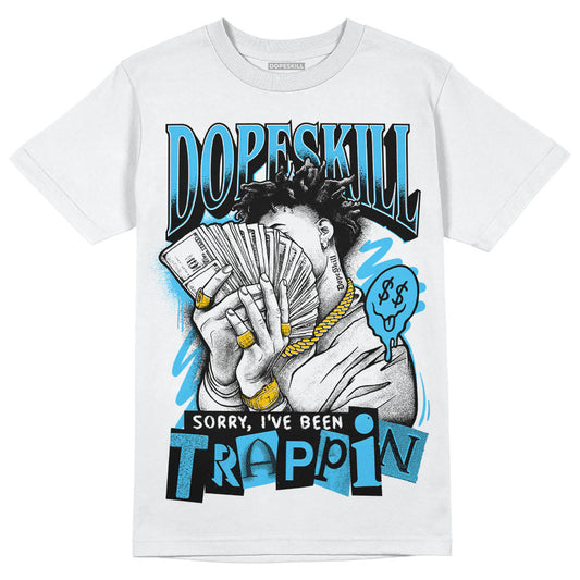 Jordan 13 Retro University Blue DopeSkill T-Shirt Sorry I've Been Trappin Graphic Streetwear - White 