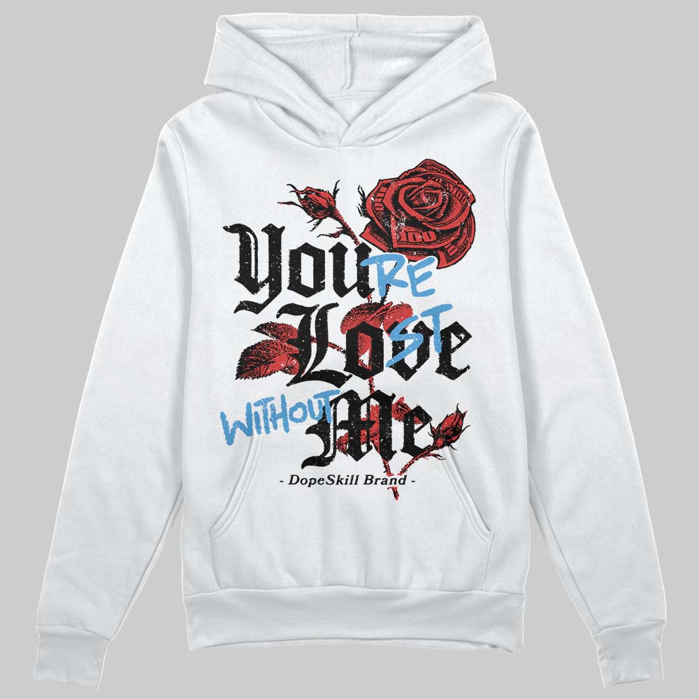 Jordan 6 “Reverse Infrared” DopeSkill Hoodie Sweatshirt You’re Lost Without Me Graphic Streetwear - White