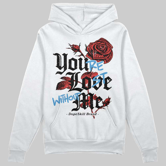 Jordan 6 “Reverse Infrared” DopeSkill Hoodie Sweatshirt You’re Lost Without Me Graphic Streetwear - White