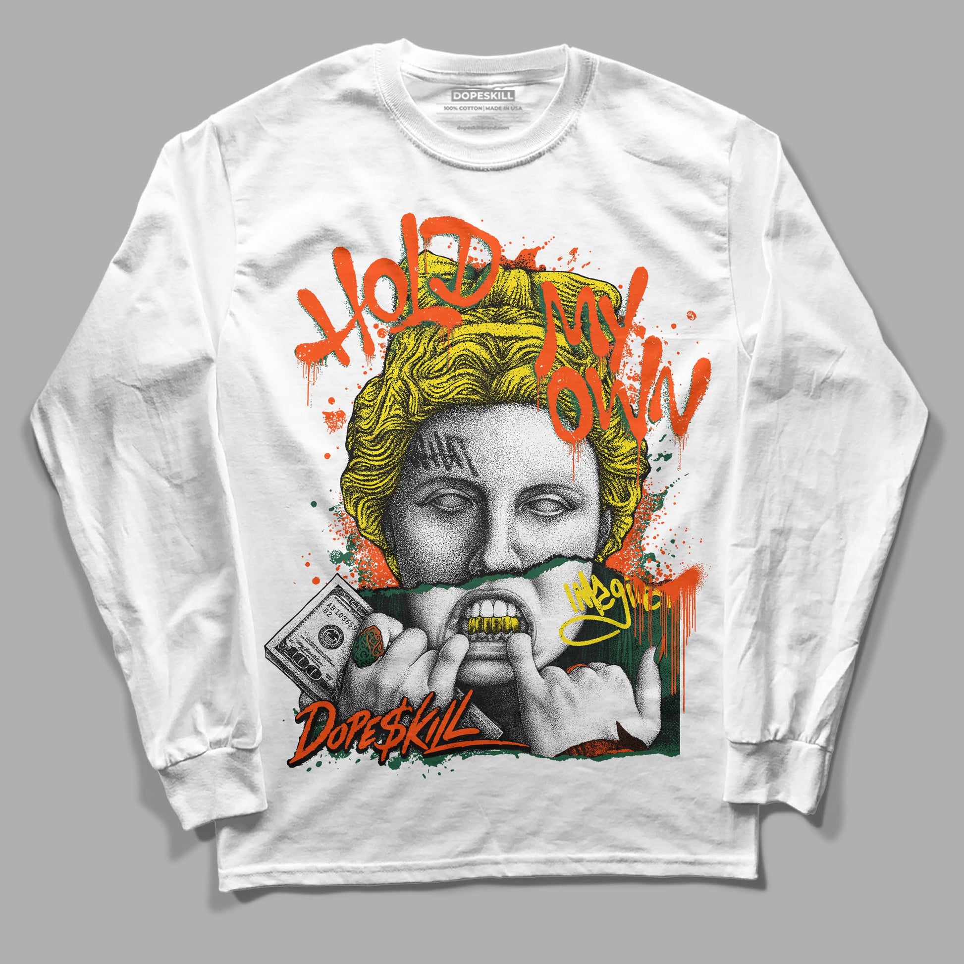 Dunk Low Team Dark Green Orange DopeSkill Long Sleeve T-shirt Hold My Own Graphic Streetwear - White