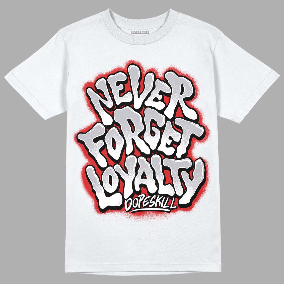 Jordan 13 “Wolf Grey” DopeSkill T-Shirt Never Forget Loyalty Graphic Streetwear - White